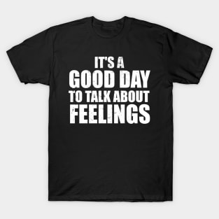 It's a Good Day to Talk About Feelings T-Shirt